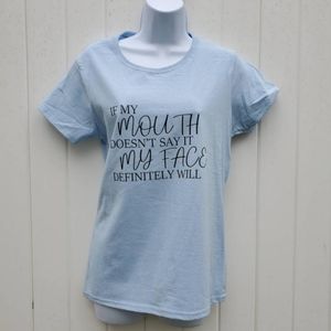 Custom Made If My Mouth Doesn't Say It My Face Will Light Blue T-Shirt